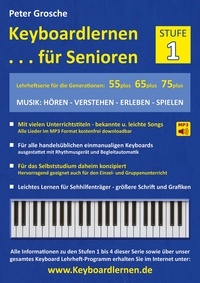 Peter Grosche - Keyboardlernen für Senioren (Stufe 1) - Konzipiert für die Generationen: 55plus - 65plus - 75plus.