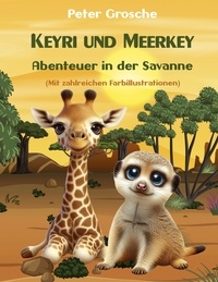 Peter Grosche - Keyri und Meerkey - Abenteuer in der Savanne - Geschichten für Kinder zum Vorlesen ab 6 Jahre - zum Selberlesen ab 7-8 Jahre.