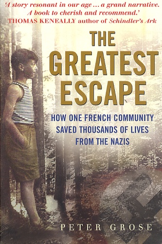 Peter Grose - The Greatest Escape - How the French Community Saved Thousands of Lives from the Nazis.