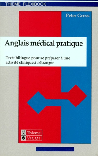 Peter Gross - Anglais Medical Pratique. Texte Bilingue Pour Se Preparer A Une Activite Clinique A L'Etranger.