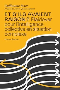 Et s'ils avaient raison ? Plaidoyer pour l’intelligence collective en situation complexe