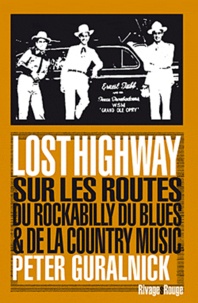Peter Guralnick - Lost Highway - Sur les routes du rockabilly, du blues et de la country music.