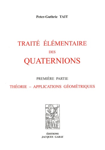 Peter Guthrie Tait - Traité élémentaire des quaternions - 2 volumes.