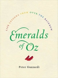 Peter Guzzardi - Emeralds of Oz - Life Lessons from Over the Rainbow.