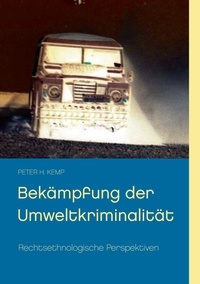 Peter H. Kemp - Bekämpfung der Umweltkriminalität - Rechtsethnologische Perspektiven.