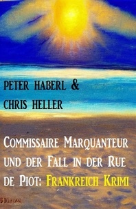  Peter Haberl et  Chris Heller - Commissaire Marquanteur und der Fall in der Rue de Piot: Frankreich Krimi.
