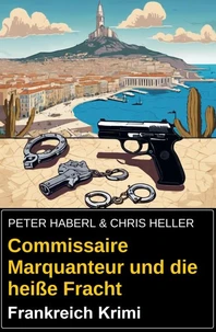 Commissaire Marquanteur und die heiße Fracht: Frankreich Krimi