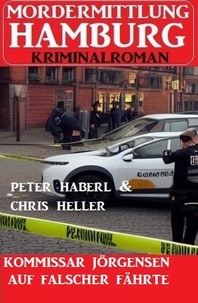  Peter Haberl et  Chris Heller - Kommissar Jörgensen auf falscher Fährte: Mordermittlung Hamburg Kriminalroman.