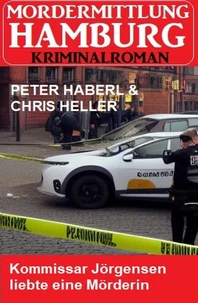 Kommissar Jörgensen liebte eine Mörderin: Mordermittlung Hamburg Kriminalroman