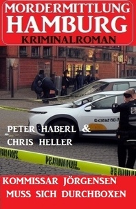  Peter Haberl et  Chris Heller - Kommissar Jörgensen muss sich durchboxen: Mordermittlung Hamburg Kriminalroman.