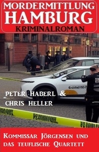  Peter Haberl et  Chris Heller - Kommissar Jörgensen und das teuflische Quartett: Mordermittlung Hamburg Kriminalroman.