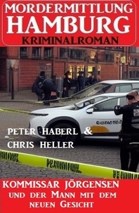  Peter Haberl et  Chris Heller - Kommissar Jörgensen und der Mann mit dem neuen Gesicht: Mordermittlung Hamburg Kriminalroman.