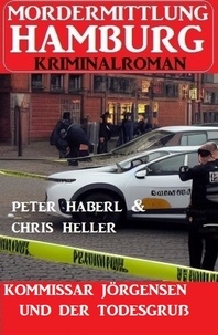  Peter Haberl et  Chris Heller - Kommissar Jörgensen und der Todesgruß: Mordermittlung Hamburg Kriminalroman.