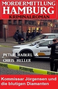  Peter Haberl et  Chris Heller - Kommissar Jörgensen und die blutigen Diamanten: Mordermittlung Hamburg Kriminalroman.
