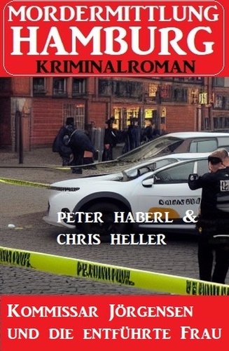  Peter Haberl et  Chris Heller - Kommissar Jörgensen und die entführte Frau: Mordermittlung Hamburg Kriminalroman.