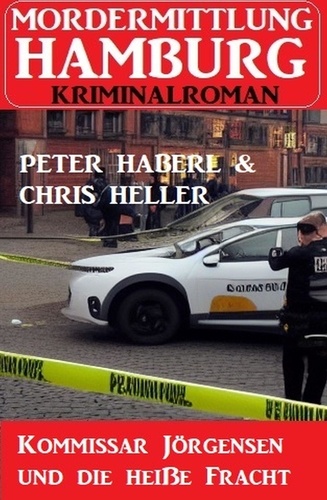  Peter Haberl et  Chris Heller - Kommissar Jörgensen und die heiße Fracht: Mordermittlung Hamburg Kriminalroman.