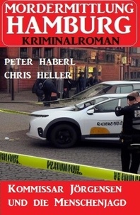  Peter Haberl et  Chris Heller - Kommissar Jörgensen und die Menschenjagd: Mordermittlung Hamburg Kriminalroman.