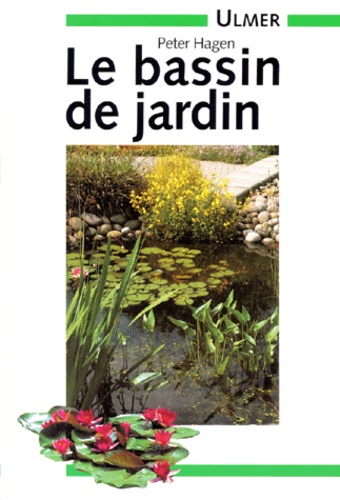 Peter Hagen - Le Bassin De Jardin. Methode Et Techniques De Construction.