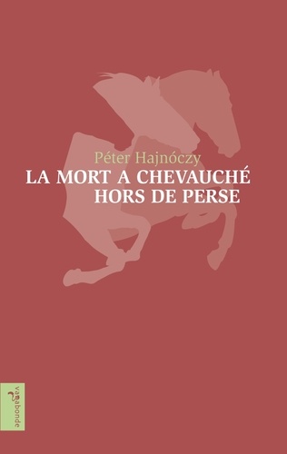 Péter Hajnóczy - La mort a chevauché hors de Perse.
