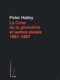 Peter Halley - La Crise de la géométrie et autres essais 1981-1987.