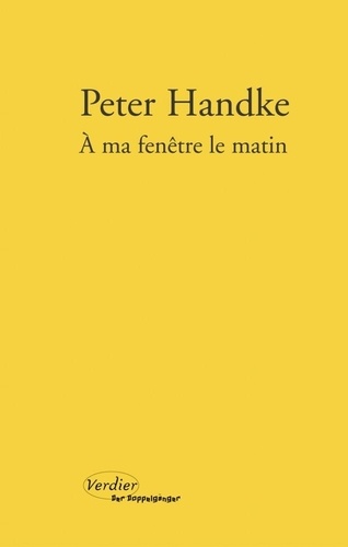 Peter Handke - A ma fenêtre le matin - Carnets du rocher 1982-1987.