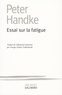 Peter Handke - Essai sur la fatigue.