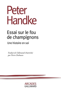 Télécharger ebook gratuit pour mp3 Essai sur le fou de champignons  - Une histoire en soi 9782070146093 par Peter Handke (French Edition)