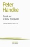 Peter Handke - Essai sur le Lieu Tranquille.