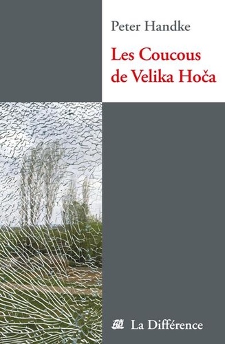 Peter Handke - Les coucous de Velika Hoca - Notes de voyage.
