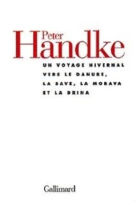 Peter Handke - Un voyage hivernal vers le Danube, la Save, la Morava et la Drina.