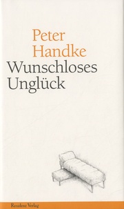 Peter Handke - Wunschloses Unglück.