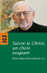 Peter-Hans Kolvenbach - Suivre le Christ, un choix exigeant - Réflexions et études sur les Exercices spirituels et la spiritualité de saint Ignace.