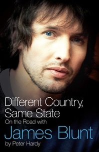 Peter Hardy - Different Country, Same State: On The Road With James Blunt - On The Road With James Blunt.