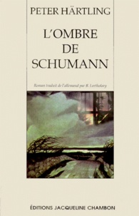 Peter Härtling - L'Ombre De Schumann. Variations Sur Plusieurs Personnages.