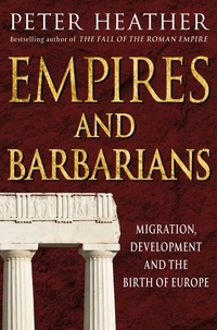 Peter Heather - Empires and Barbarians.