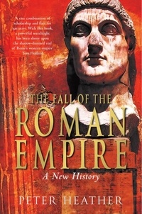 Peter Heather - The Fall of the Roman Empire - A New History.