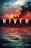 The River. 'An urgent and visceral thriller... I couldn't turn the pages quick enough' (Clare Mackintosh)