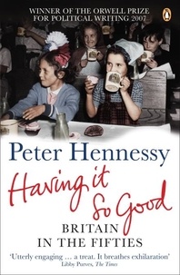 Peter Hennessy - Having it so Good.