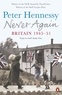 Peter Hennessy - Never Again : Britain 1945-1951.