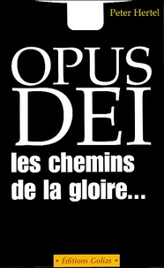 Peter Hertel - Opus Dei, les chemins de la gloire....