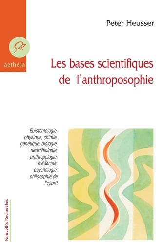 Peter Heusser - Les bases scientifiques de l'anthroposophie.
