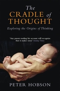 Peter Hobson - The Cradle of Thought - Exploring the Origins of Thinking.