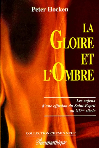 Peter Hocken - La Gloire Et L'Ombre. Les Enjeux D'Une Effusion Du Saint-Esprit Au Xxeme Siecle.