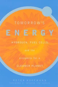 Tomorrow'S Energy. Hydrogen, Fuel Cells, And The Prospects For A Cleaner Planet