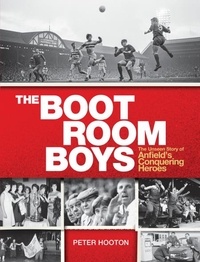 Peter Hooton - The Boot Room Boys - The Unseen Story of Anfield's Conquering Heroes.