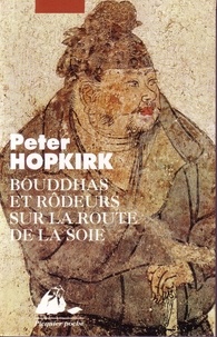 Peter Hopkirk - Bouddhas Et Rodeurs Sur La Route De La Soie.