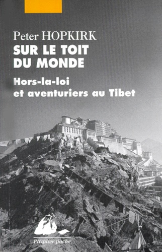 Peter Hopkirk - Sur Le Toit Du Monde. Hors-La-Loi Et Aventuriers Au Tibet.