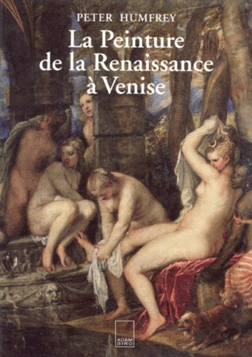 Peter Humfrey - La peinture de la Renaissance à Venise.
