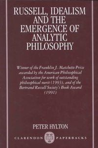 Peter Hylton - Russell, Idealism And The Emergence Of Analytic Philosophy.