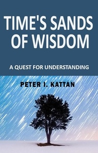  Peter I. Kattan - Time's Sands of Wisdom:.